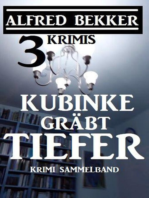 Title details for Kubinke gräbt tiefer by Alfred Bekker - Available